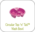Circular Too 'n' Tail Wash Bowl